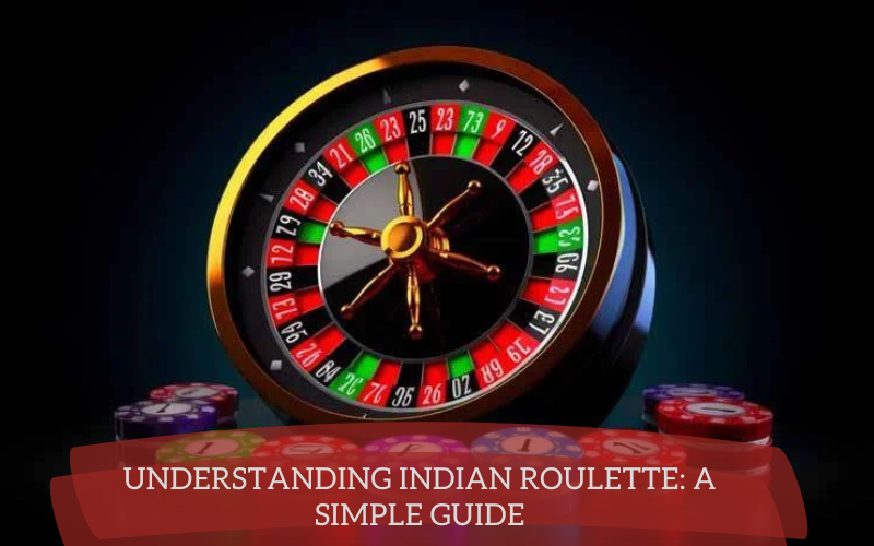 Understanding Indian Roulette: A Simple Guide