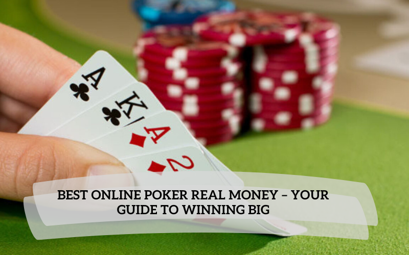 Best Online Poker Real Money – Your Guide to Winning Big